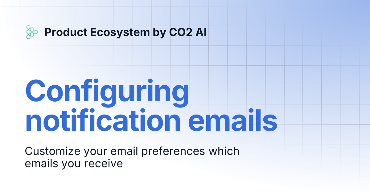Configuring notification emails | Product Ecosystem by CO2 AI